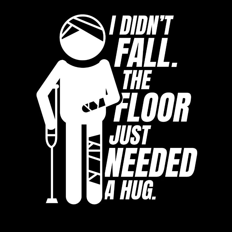 The Floor Just Needed A Hug Broken Arm Leg Bone