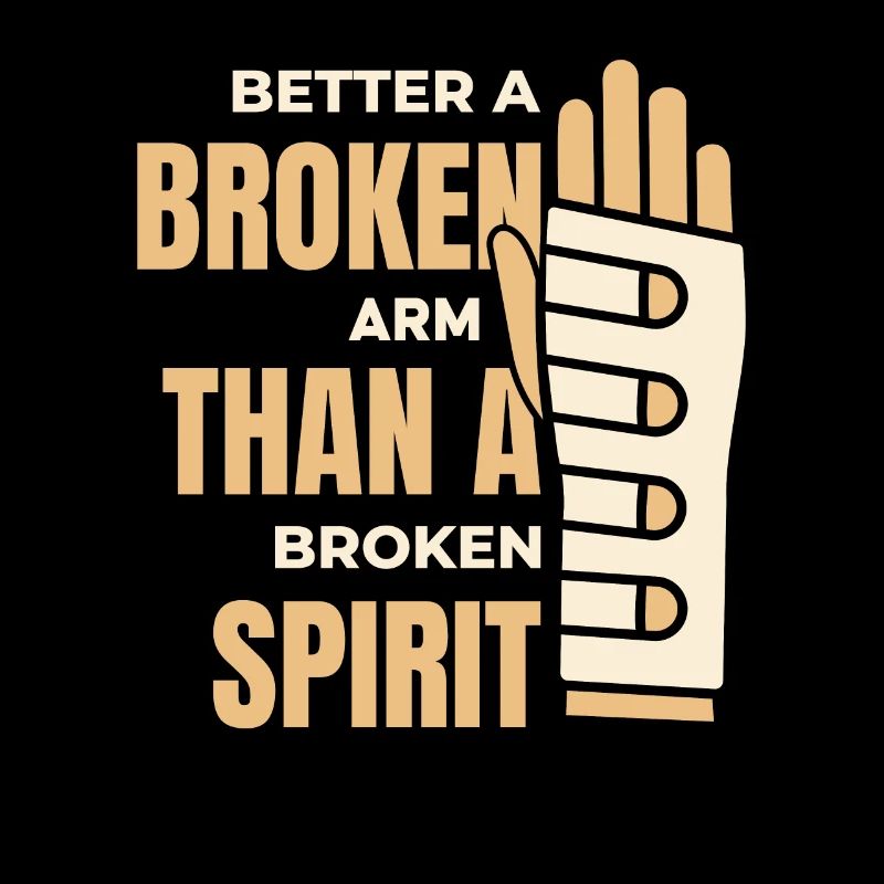 Better Broken Arm Than Broken Spirit Surgeon Bone