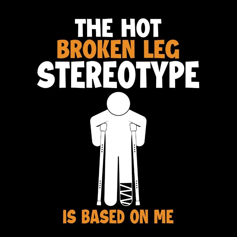 Broken Leg Stereotype is Based On Me Surgeon Bone