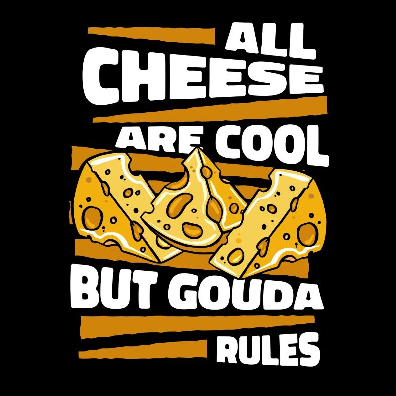 All Cheese Are Cool But Gouda Rules Maker Queso