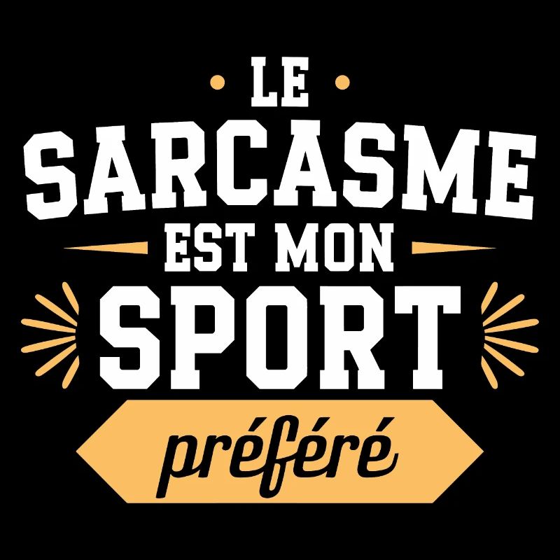 Le sarcasme est mon sport préféré