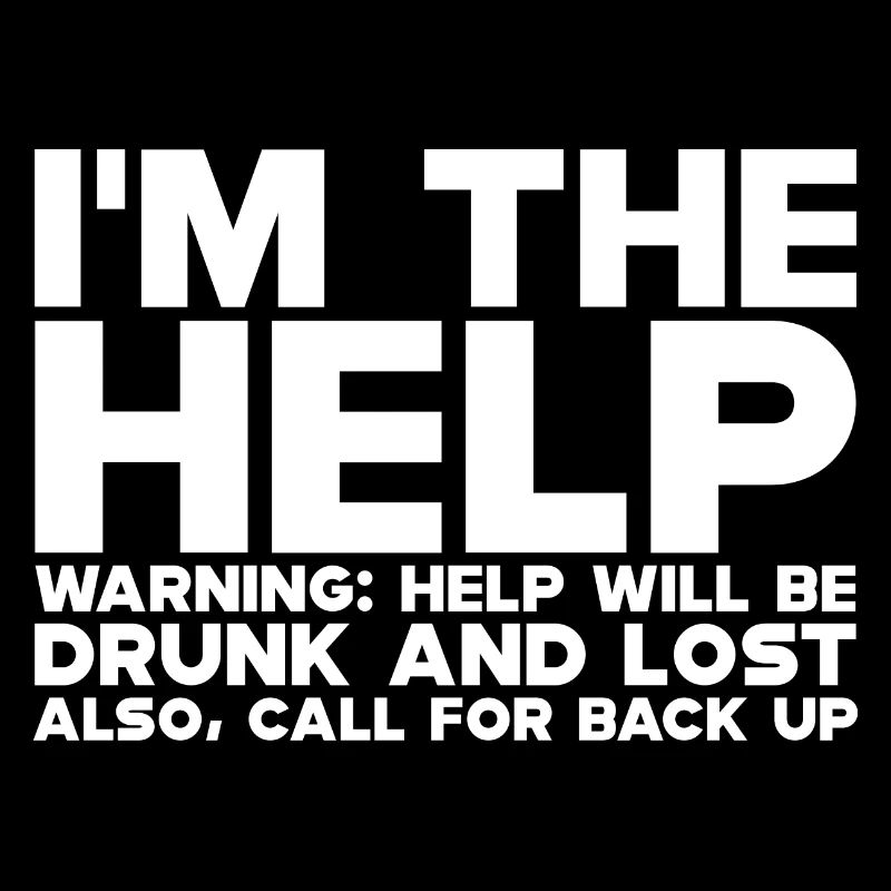 I'm The Help, Warning, Help Will Be Drunk