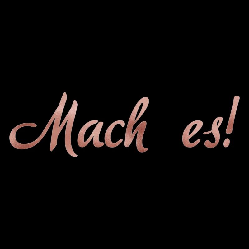 Mach es!