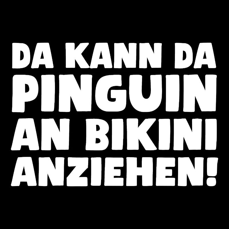 Da kann da Pinguin an Bikini anziehen!