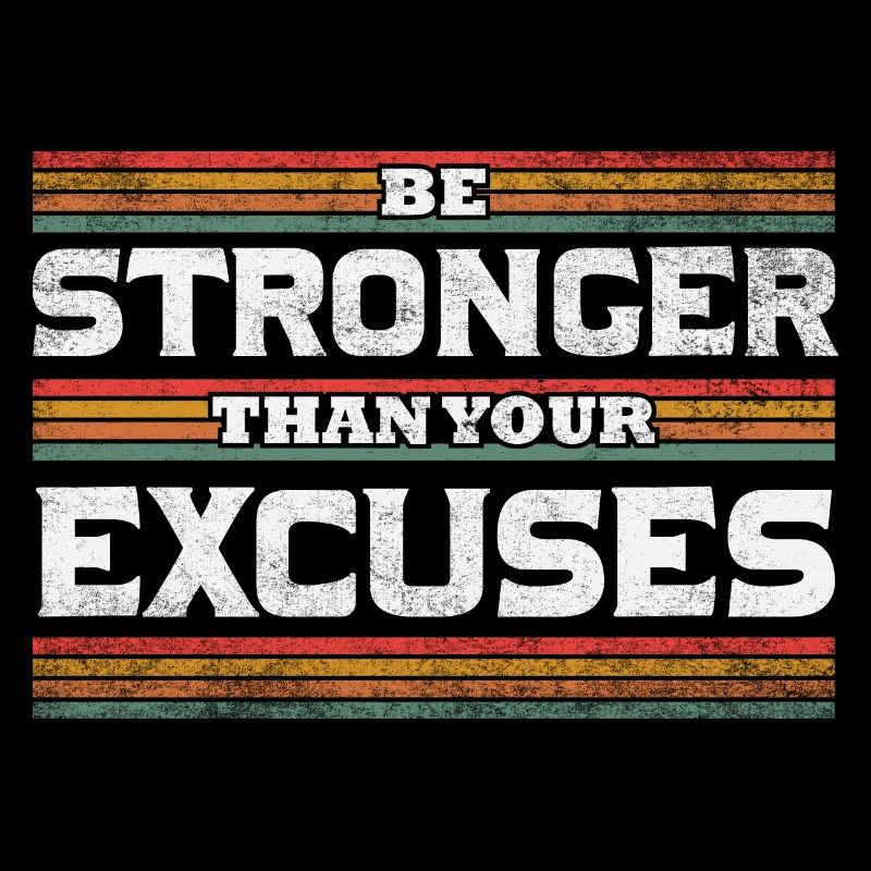 Be Stronger than your excuses