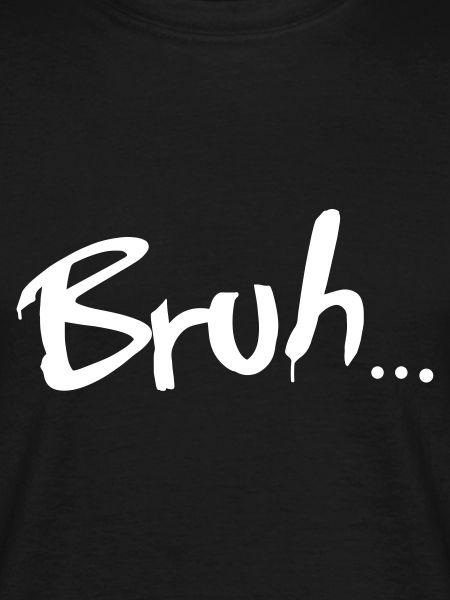 bruh