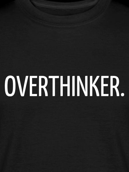 Overthinker