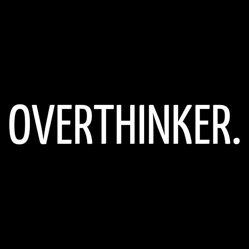 Overthinker