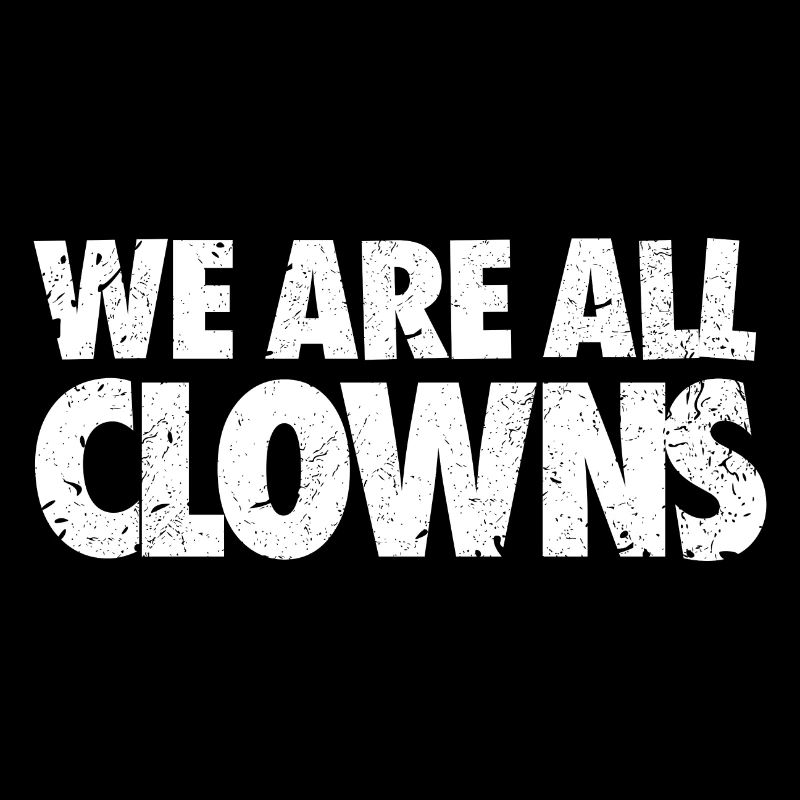 WE ARE ALL CLOWNS