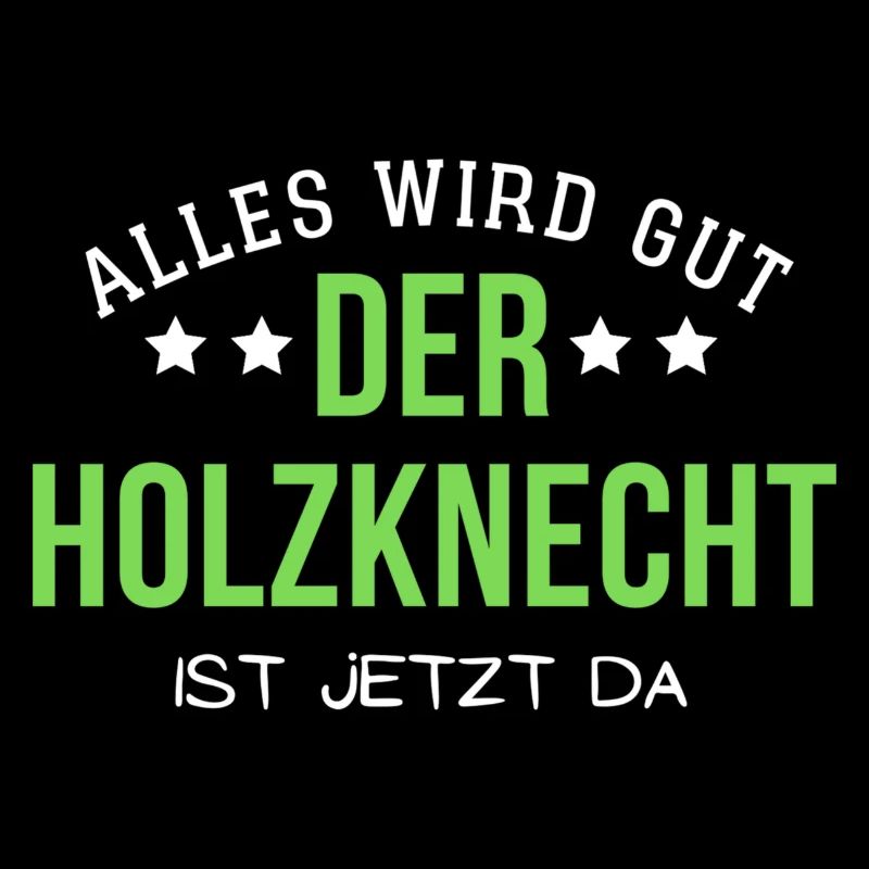Alles wird gut - Der Holzknecht ist jetzt da