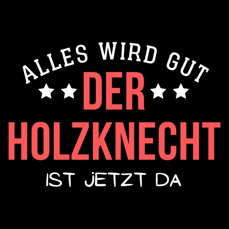 Alles wird gut - Der Holzknecht ist jetzt da
