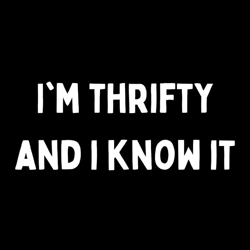 im thrifty and i know it