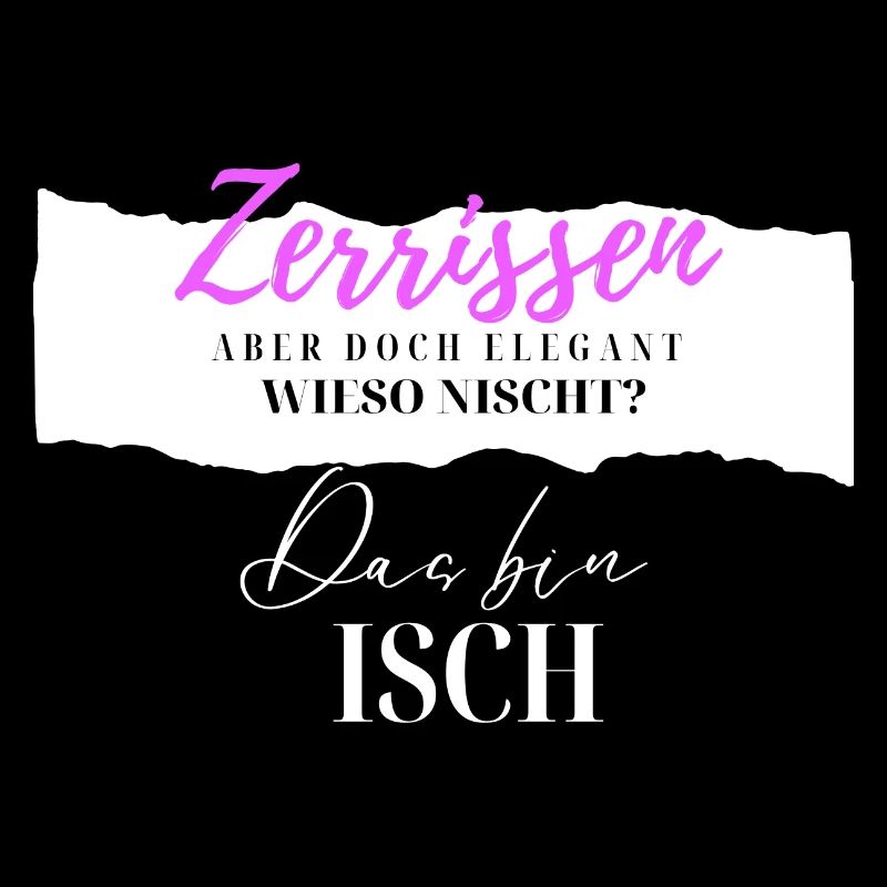 Zerrissen aber doch Elegant das bin isch! Nischt?