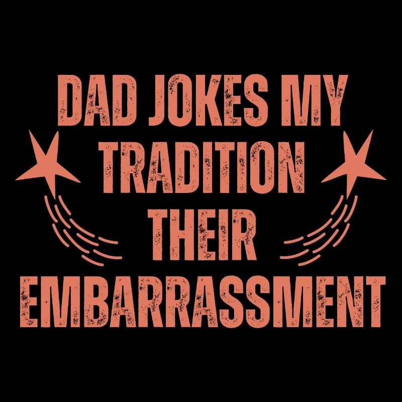 Dad Jokes My Tradition Their Embarrassment