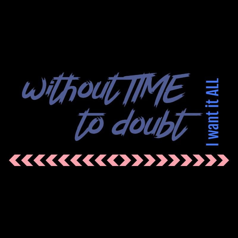 without time to doubt