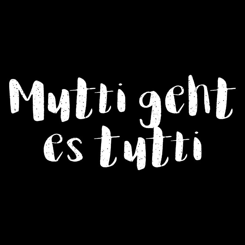 Mutti geht es tutti lustiger Spruch Mama Mutter
