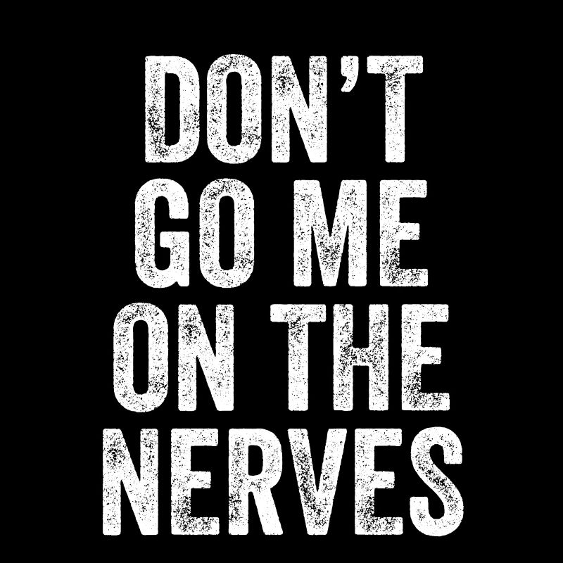 Don't Go Me On The Nerves Denglisch