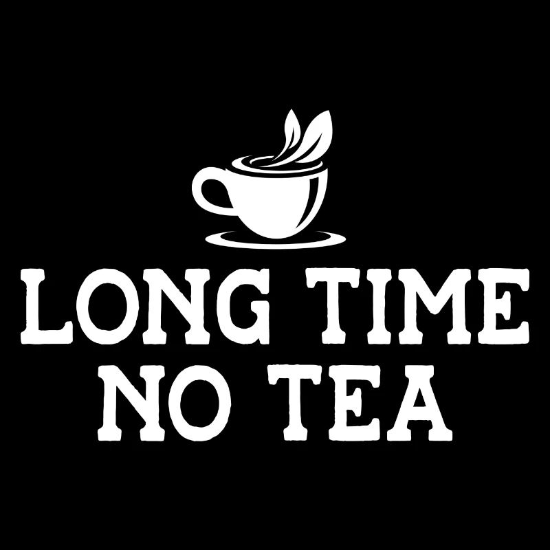 Long Time No Tea Tea Lover Cup Of Tea Tea Brewing