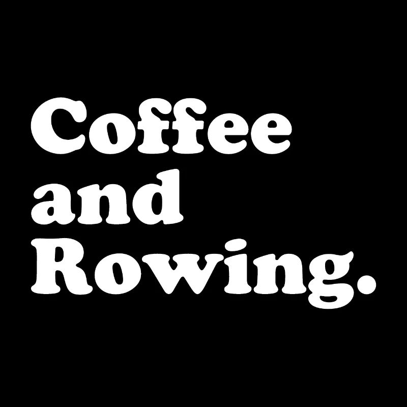 Coffee and Rowing - Rowing - Rowers