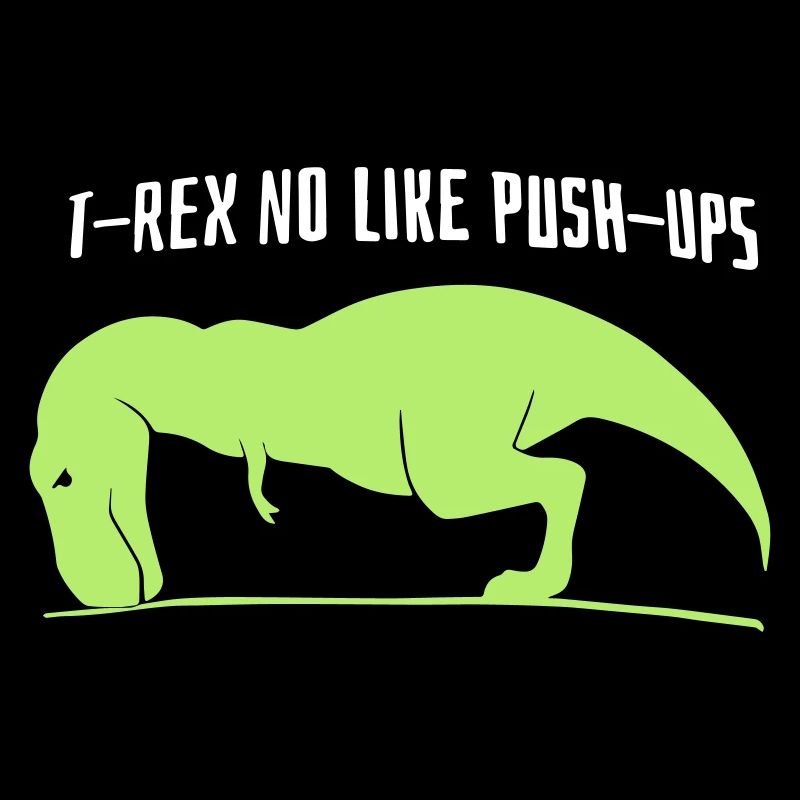 T-Rex no like Push-Ups