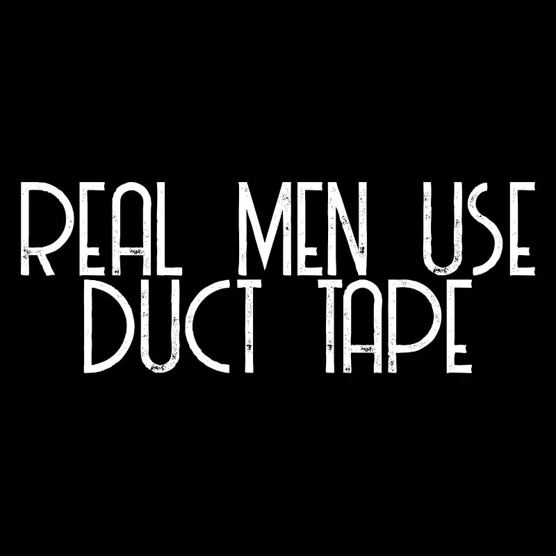 Real Men Use Duct Tape 2