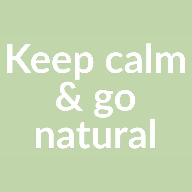 Keep calm go natural W