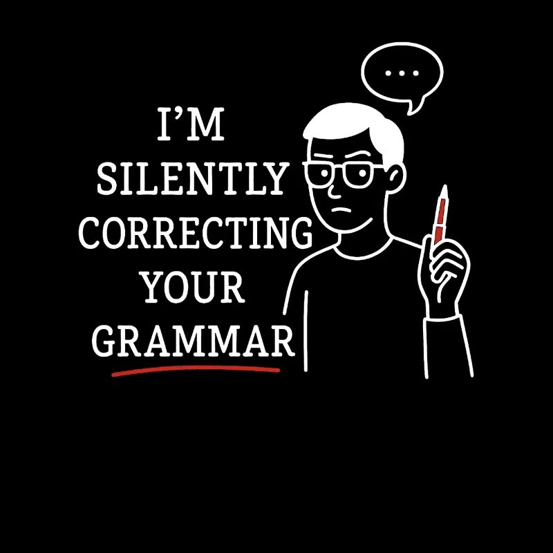 I'm silently correcting your grammar