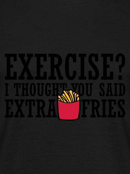 Exercise Extra Fries Quote