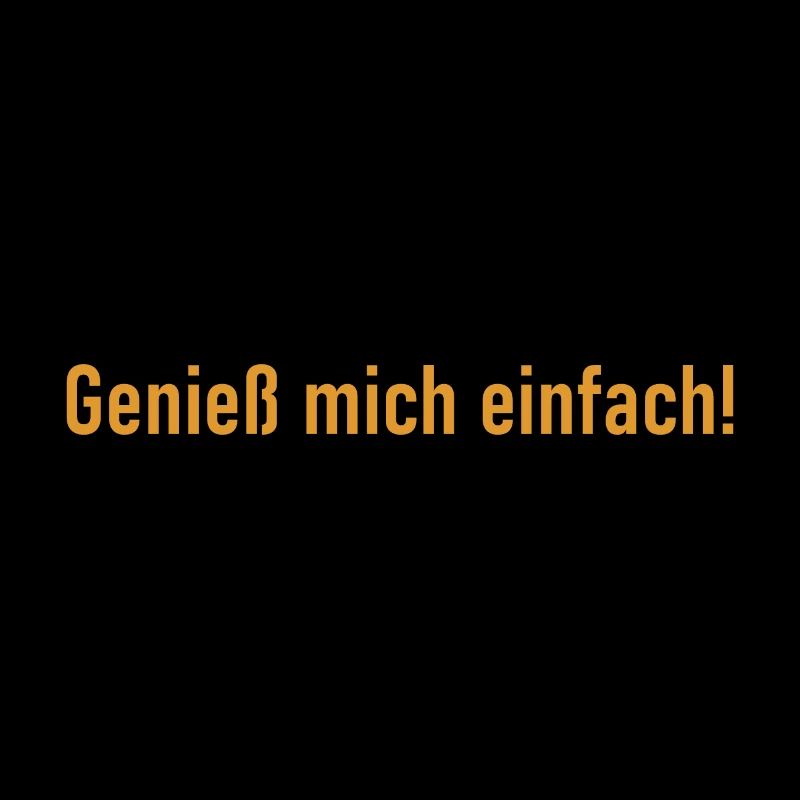 Genieß mich einfach - Lustiger Spruch - Genuss