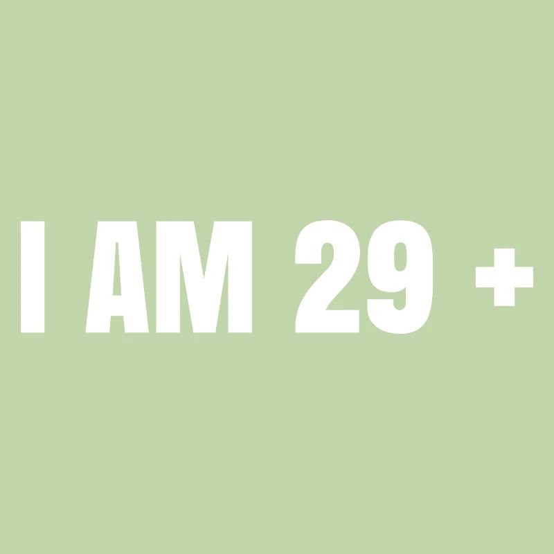 I Am 29 Plus - 30. Geburtstag Geschenk