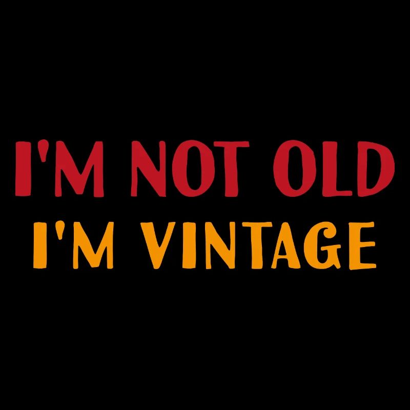 I'm not old, I'm vintage