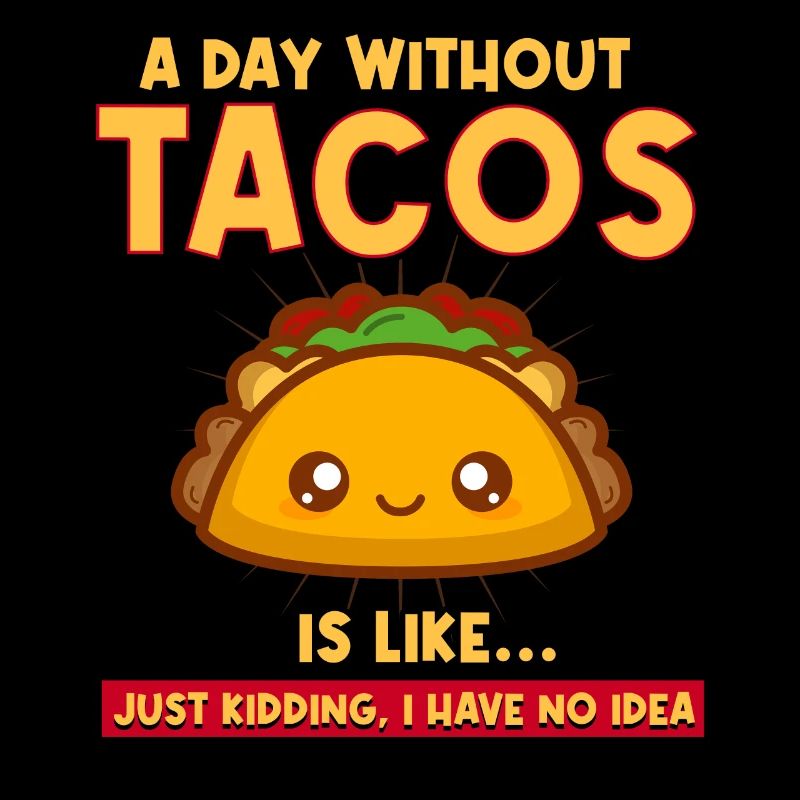 A Day Without Tacos Is Like