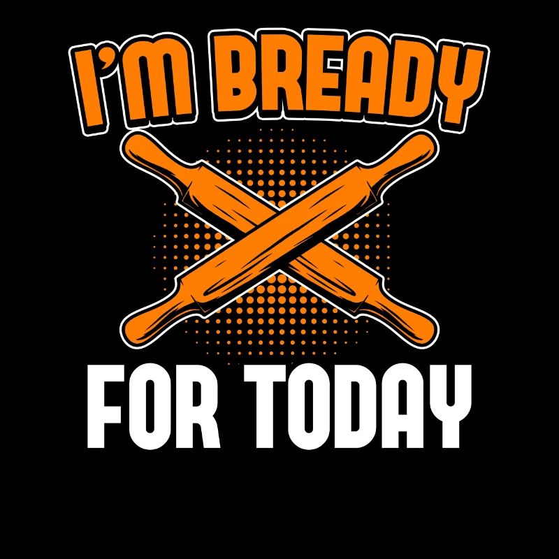 Bread Baking - I'm Bready For Today