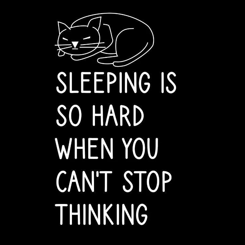 Sleeping is so hard when you can't stop thinking