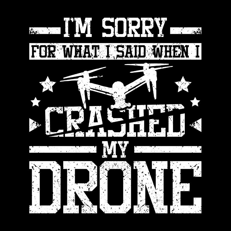 Sorry for what I said when I crashed my drone