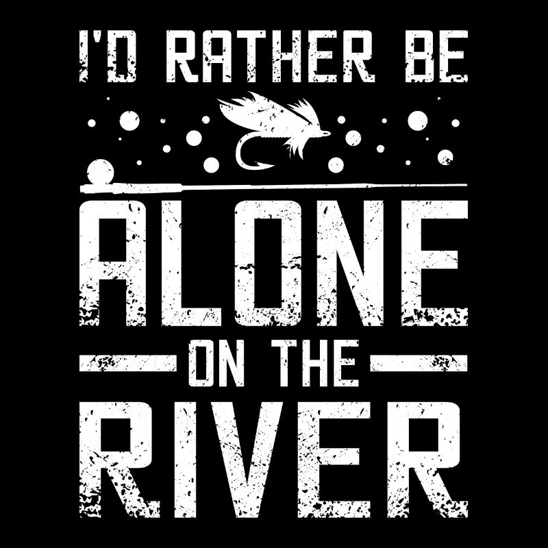 I'd rather be alone on the river