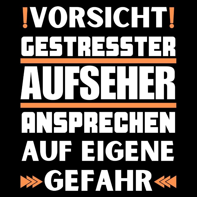 Gestresster Aufseher nicht ansprechen!