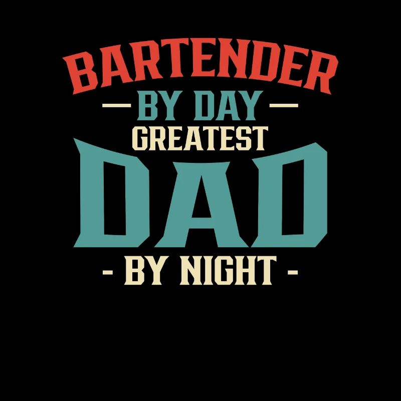 Bartender By Day Greatest Dad By Night
