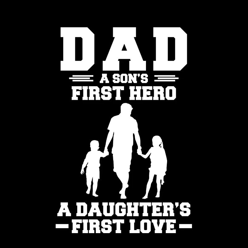 Dad A Sons First Hero A Daughter's First Love