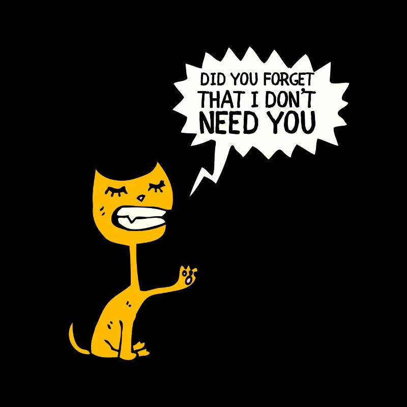 Sarcastic Quote - Did you forget that I dont need