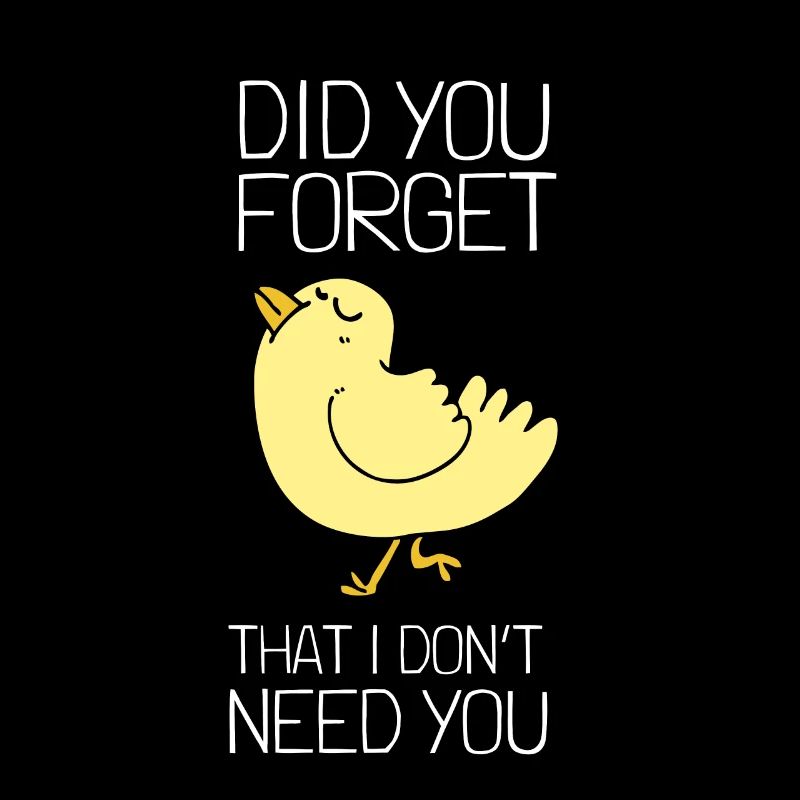 Sarcastic Quote - Did you forget that I dont need