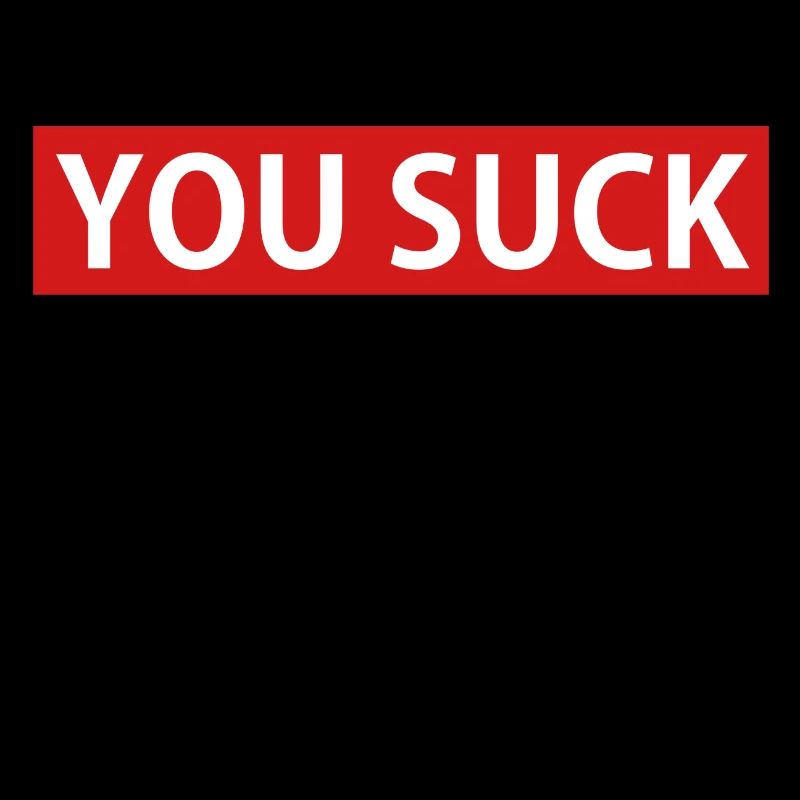 YOU SUCK