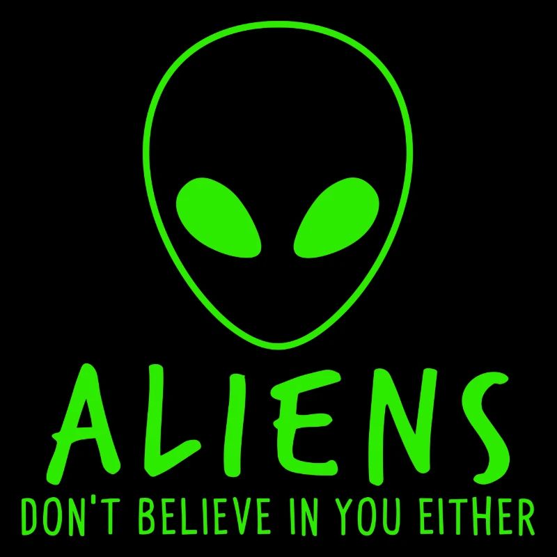 Die Aliens glauben auch nicht an dich