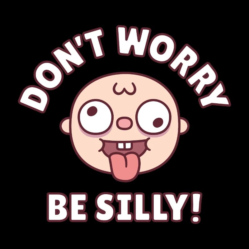 Funny Don't Worry Be Silly