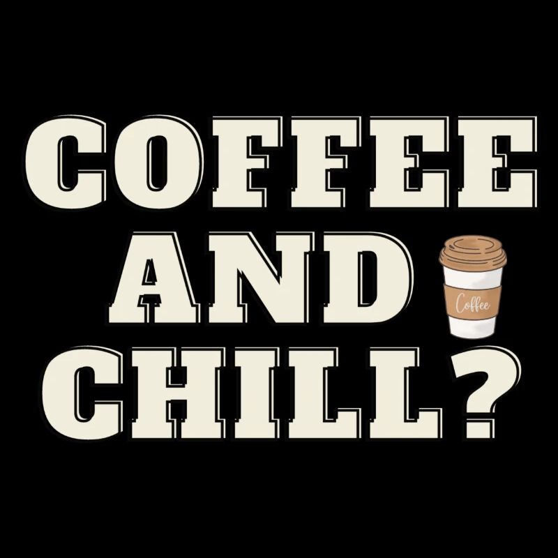 COFFEE AND CHILL ?