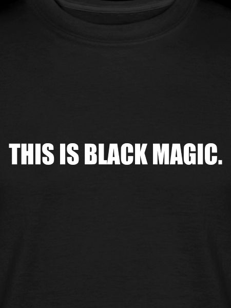 This is black magic