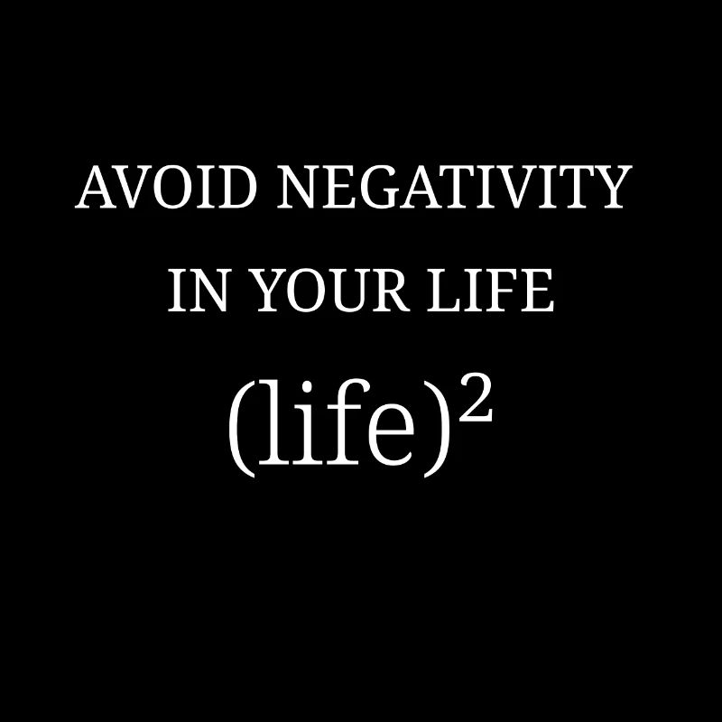 Avoid negativity in your life : (life)²