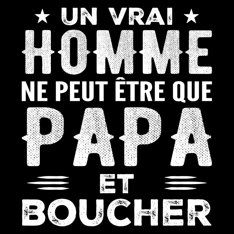 A Real Man Is Only Dad and Butcher
