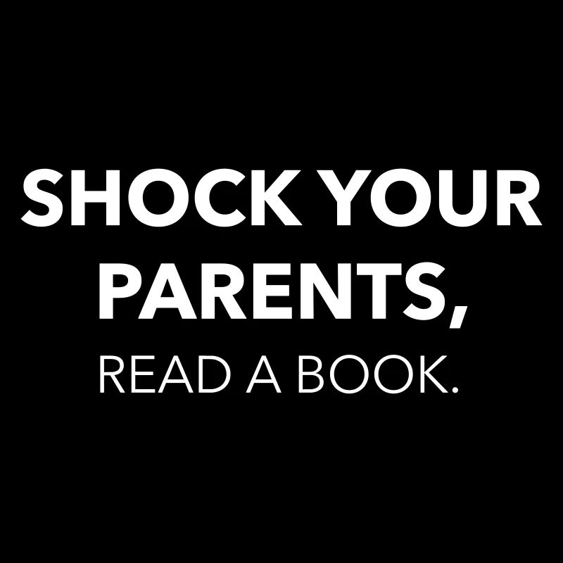 Shock your parents, read a book