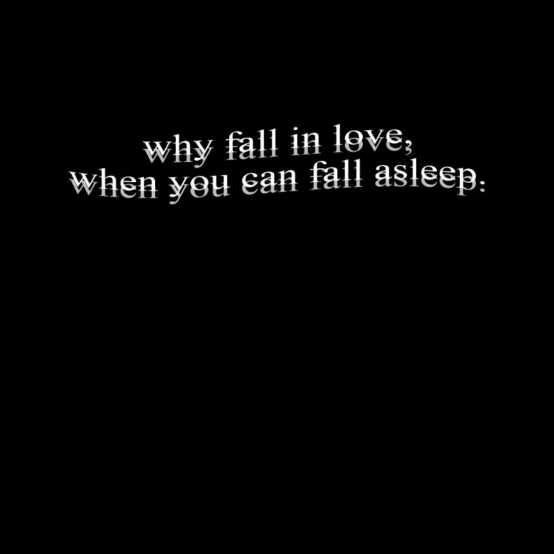 Why Fall In Love When You Can Fall Asleep